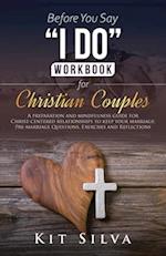 Before You Say "I Do" Workbook for Christian Couples A Preparation and Mindfulness Guide for Christ-Centered Relationships to Keep your Marriage; Pre-marriage Questions, Exercises and Reflections