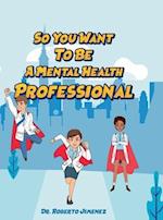 So You Want To Be A Mental Health Professional 