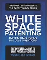 White Space Patenting: Patenting Ideas Not Just Inventions 