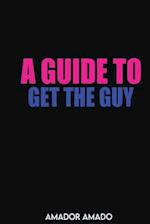 A Guide To Get the Guy