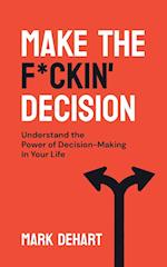 Make the F*ckin' Decision