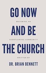 Go Now and Be the Church: Becoming an Overflowing Community 