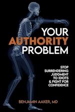 Your Authority Problem: Stop Surrendering Judgment to Idiots and Claw Back Your Confidence 