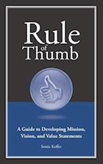 Rule of Thumb a Guide to Developing Mission, Vision, and Value Statements 