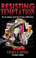 Resisting Temptation: Overcoming and Surviving Addiction 