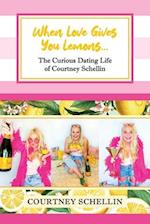 When Love Gives you Lemons...: The Curious Dating Life of Courtney Schellin 