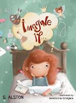 Imagine IF (Imagine Me Series™ Book 1-Rosey): Empowering Kids to Dream Big 