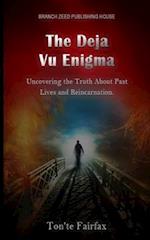 The Deja Vu Enigma: : "Uncovering the Truth About Past Lives and Reincarnation 