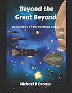 Beyond the Great Beyond: Book Three of the Destined Series 