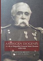 AMERICAN DIOGENES: A Life of Brigadier General Mott Hooton, 1838-1920 