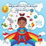 Dream Baby Dream: A Mantra of Possibilities Awaiting Little Ones 