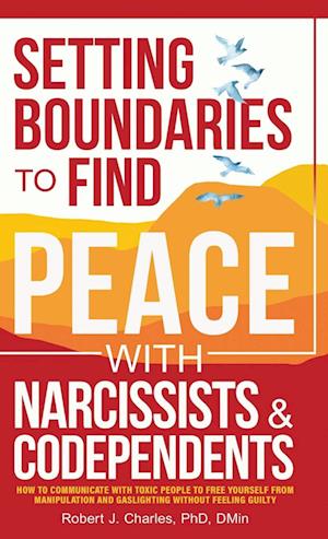 SETTING BOUNDARIES TO FIND PEACE WITH NARCISSISTS & CODEPENDENTS