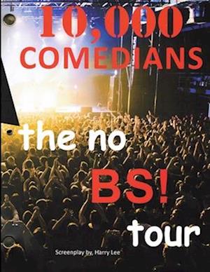 10,000 COMEDIANS: the no BS! tour