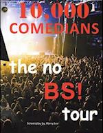 10,000 COMEDIANS: the no BS! tour 