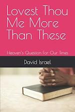 Lovest Thou Me More Than These: Heaven's Question For Our Times 