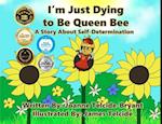 I'm Just Dying to Be Queen Bee 