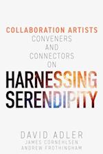 Harnessing Serendipity : Collaboration Artists, Conveners and Connectors