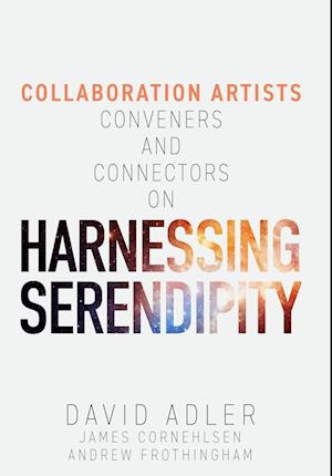 Harnessing Serendipity: Collaboration Artists, Conveners and Connectors