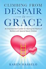 Climbing From Despair to Grace: An Empowerment Ladder for Healing the Hearts of Mothers with Special Needs Children 