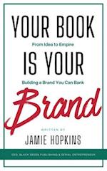 Your Book is Your Brand: Building a Brand You Can Bank from Idea to Empire 