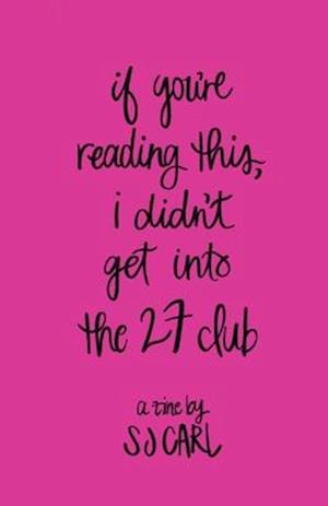 IF YOU'RE READING THIS, I DIDN'T GET INTO THE 27 CLUB