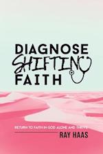 Diagnose Shifting Faith: Return to Faith in God Alone and Thrive 