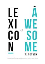 Lexicon of Awesome: A Melancholic Dad's Spiritual Journey Into a World of Better Words 