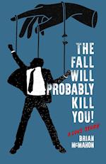 The Fall Will Probably Kill You! (a love story) 