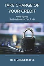 Take Charge of Your Credit: A Step-by-Step Guide to Repairing Your Credit 