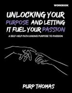 Unlocking Your Purpose And Letting It Fuel Your Passion