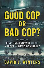 Good Cop or Bad Cop? The Story of Billy Joe McIlvain and the Murder of David Dominguez 