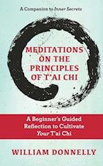 Meditations on the Principles of Tai Chi, A Beginner's Guided Reflection to Cultivate Your Tai Chi