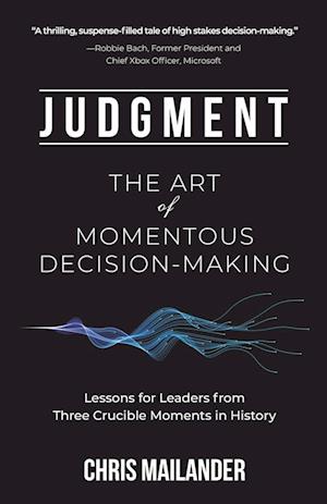 Judgment: The Art of Momentous Decision-Making