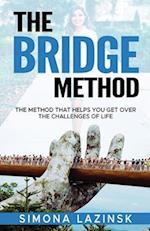 The Bridge Method : The method that helps you get over the challenges of life 