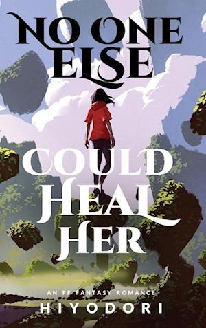 No One Else Could Heal Her: An FF Fantasy Romance