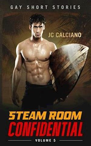 Steam Room Confidential: Volume 5: Gay Short Stories