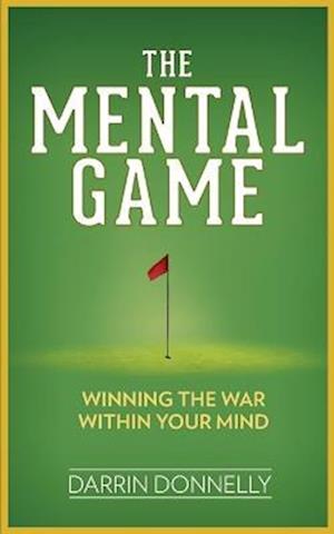 The Mental Game: Winning the War Within Your Mind