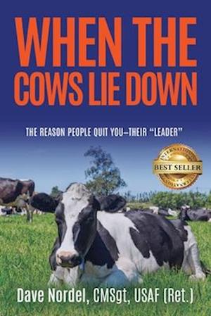 When the Cows Lie Down: The Reason People Quit YOU-Their "Leader"