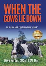 When the Cows Lie Down: Life and Leadership from the Farm to the Combat Zone and Beyond 