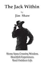 The Jack Within: Home Spun Country Wisdom, Heartfelt Experiences, Real Outdoor Life 