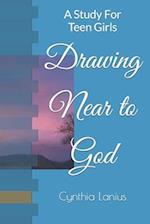 Drawing Near to God: A Study For Teen Girls 