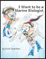 I Want to be a Marine Biologist 