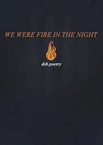 We Were Fire in the Night 