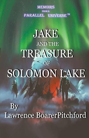 Memoirs from a Parallel Universe; Jake and the Treasure of Solomon Lake