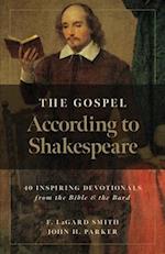 The Gospel According to Shakespeare: 40 Inspiring Devotionals from the Bible and the Bard 