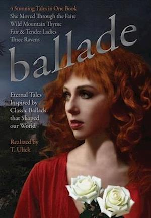 Ballade by T. Ulick: Four Eternal Tales Inspired by Classic Ballads