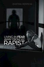 Living In Fear Away From My Rapist