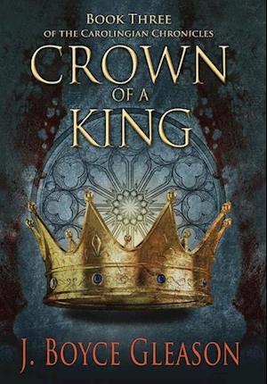 Crown of a King, Book Three of The Carolingian Chronicles