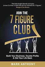 Join the 7 Figure Club: Build Your Business, Double Profits & Get Your Life Back 