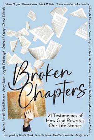 Broken Chapters: 21 Testimonies of How God Rewrites Our Life Stories